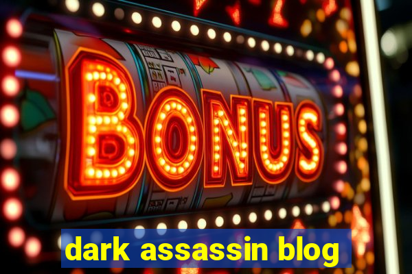 dark assassin blog